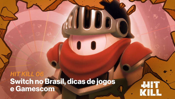 Hit Kill 06 – Switch no Brasil, dicas de jogos e Gamescom