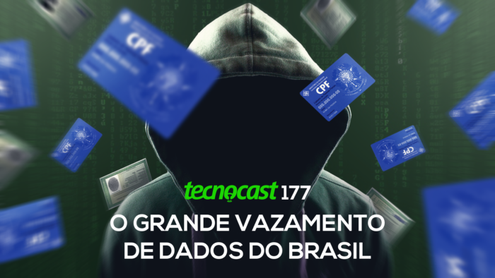 Tecnocast 177 – O grande vazamento de dados do Brasil (Imagem: Vitor Pádua / Tecnoblog)
