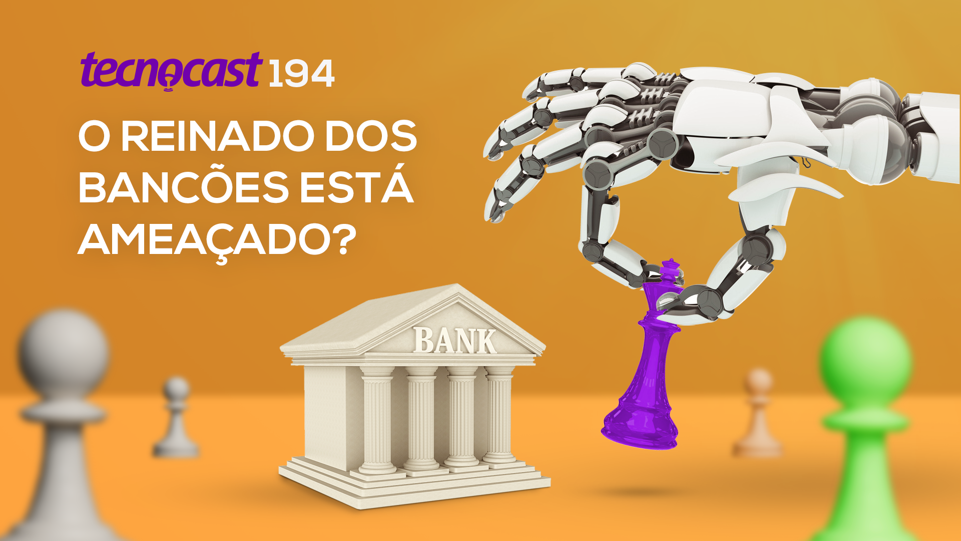 Tecnocast 194 – O reinado dos bancões está ameaçado? | Negócios