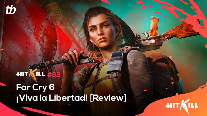 Hit Kill 32 – Far Cry 6: ¡Viva la Libertad! [Review]